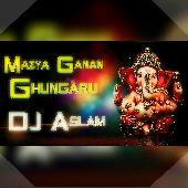 Mazya Ganan Ghungaru - DJ ASLAM